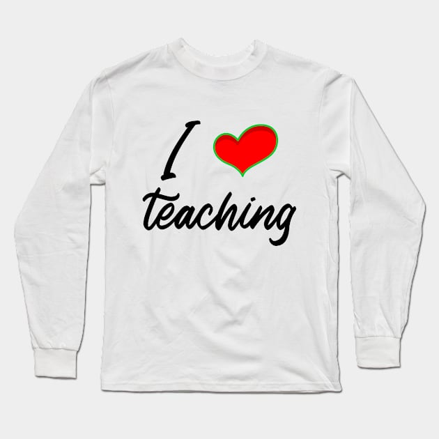 I love teaching, teachers slogan, cute teachers illustrations Long Sleeve T-Shirt by MarJul